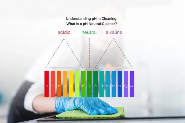 Understanding pH In Cleaning: What is pH Neutral Cleaner?